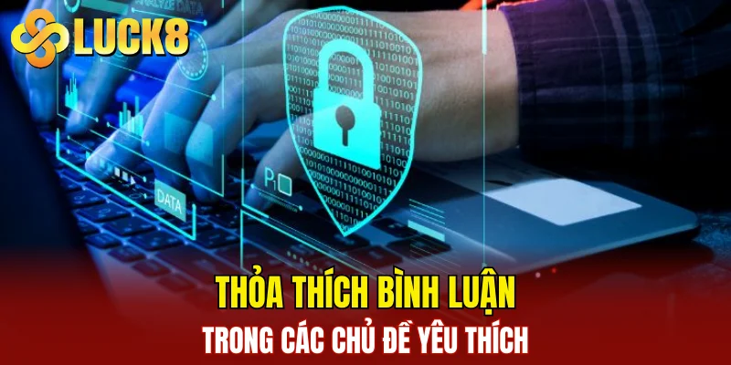 Chính Sách Bảo Mật 3 Thỏa thích bình luận trong các chủ đề yêu thích