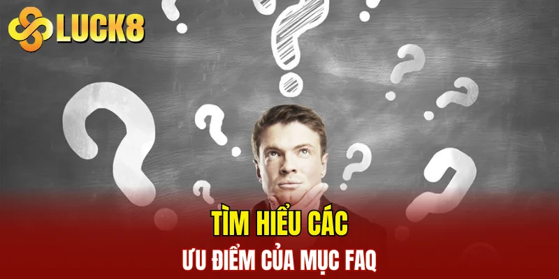 Câu Hỏi Thường Gặp 2 Tìm hiểu các ưu điểm của mục FAQ